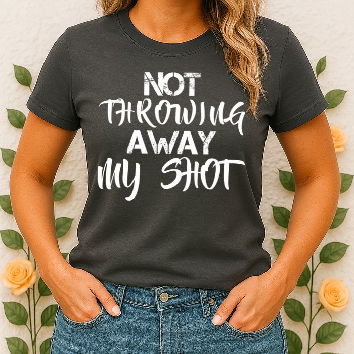 Not Throwing Away My Shot Womens T-Shirt