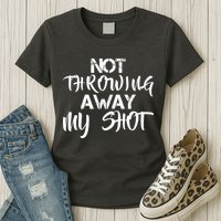 Not Throwing Away My Shot Womens T-Shirt