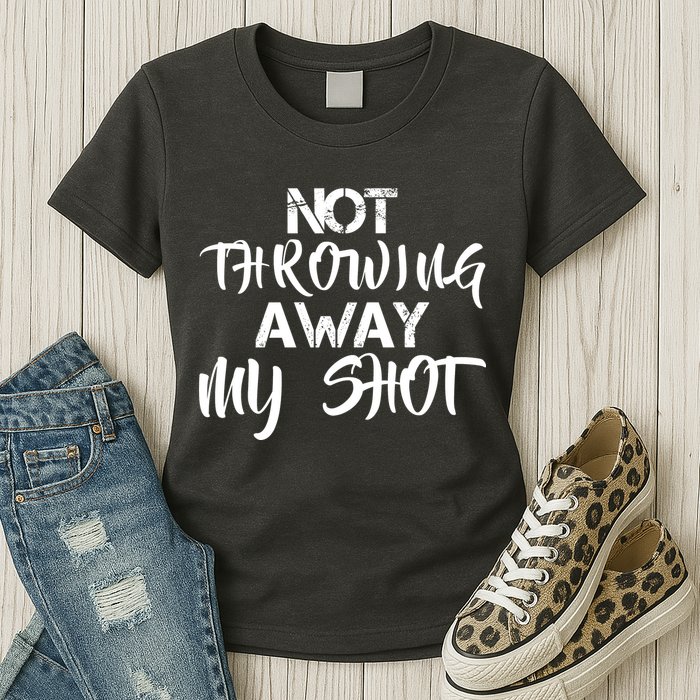 Not Throwing Away My Shot Womens T-Shirt