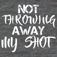 Not Throwing Away My Shot Womens T-Shirt
