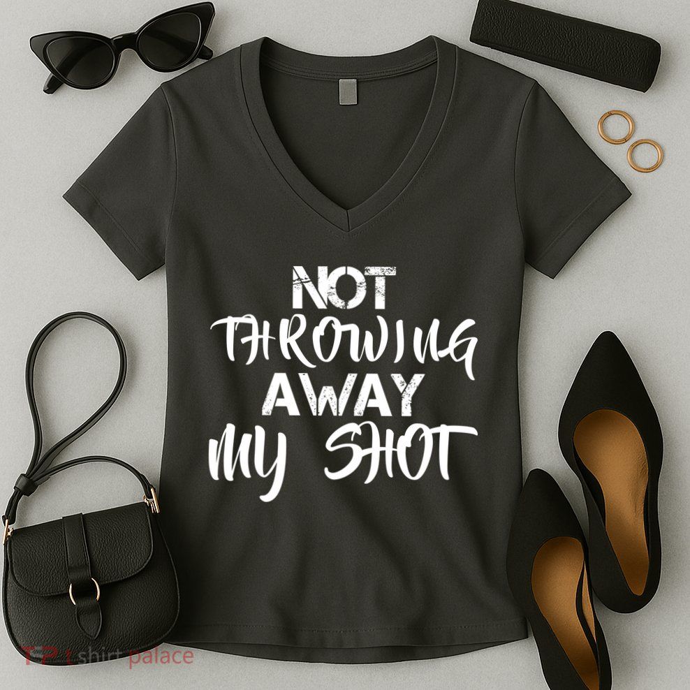 Not Throwing Away My Shot Women's V-Neck T-Shirt