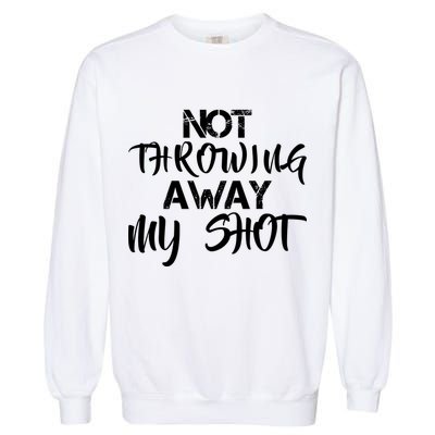 Not Throwing Away My Shot Garment-Dyed Sweatshirt