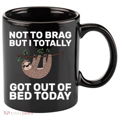 Not To Brag Got Out of Bed 11oz C Handle Ceramic Mug