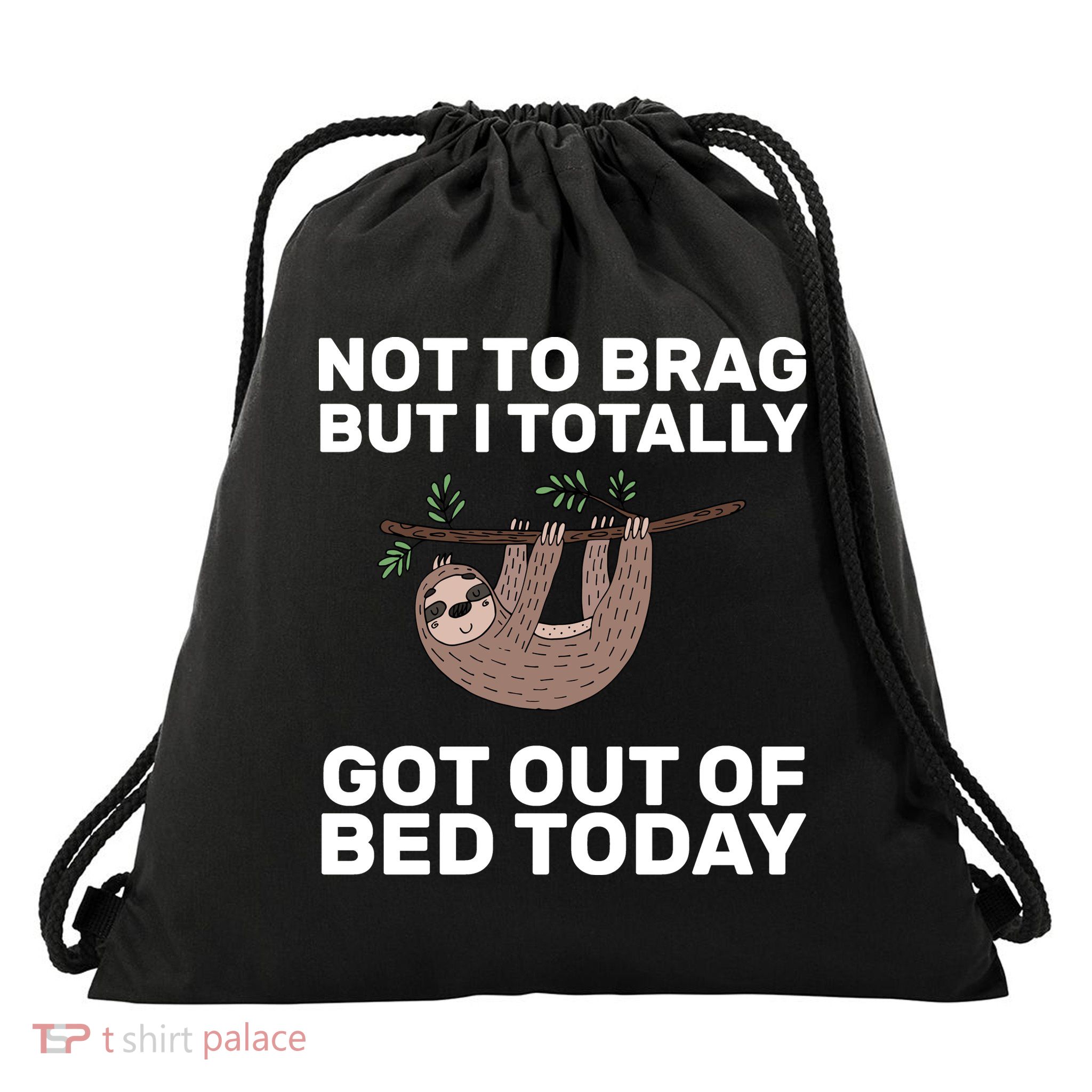 Not To Brag Got Out of Bed Drawstring Bag