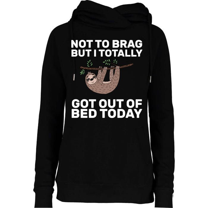 Not To Brag Got Out of Bed Womens Funnel Neck Pullover Hood