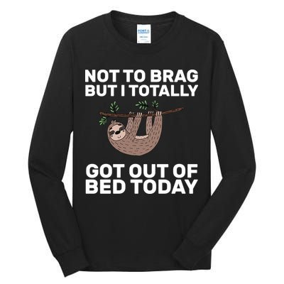 Not To Brag Got Out of Bed Tall Long Sleeve T-Shirt
