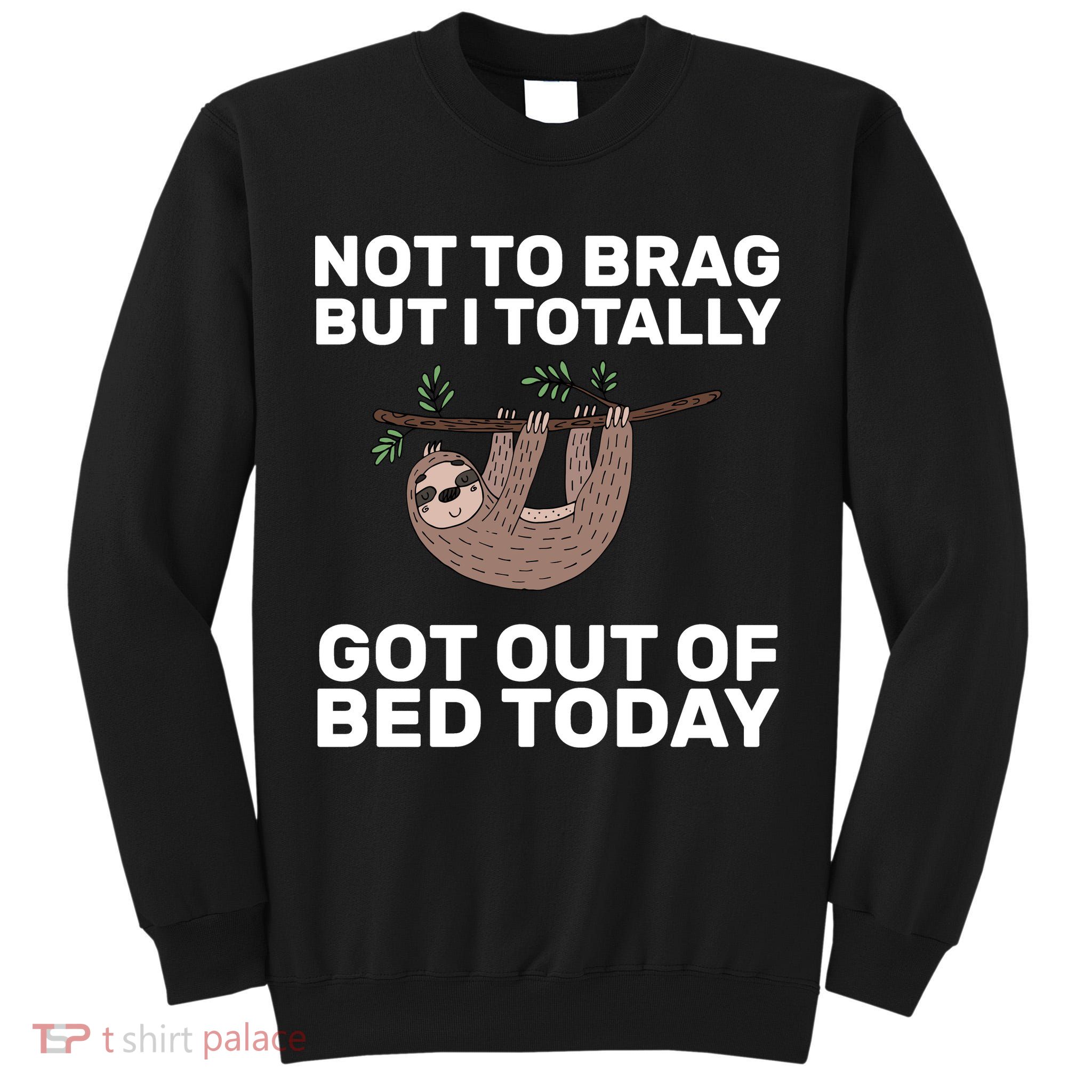Not To Brag Got Out of Bed Tall Sweatshirt