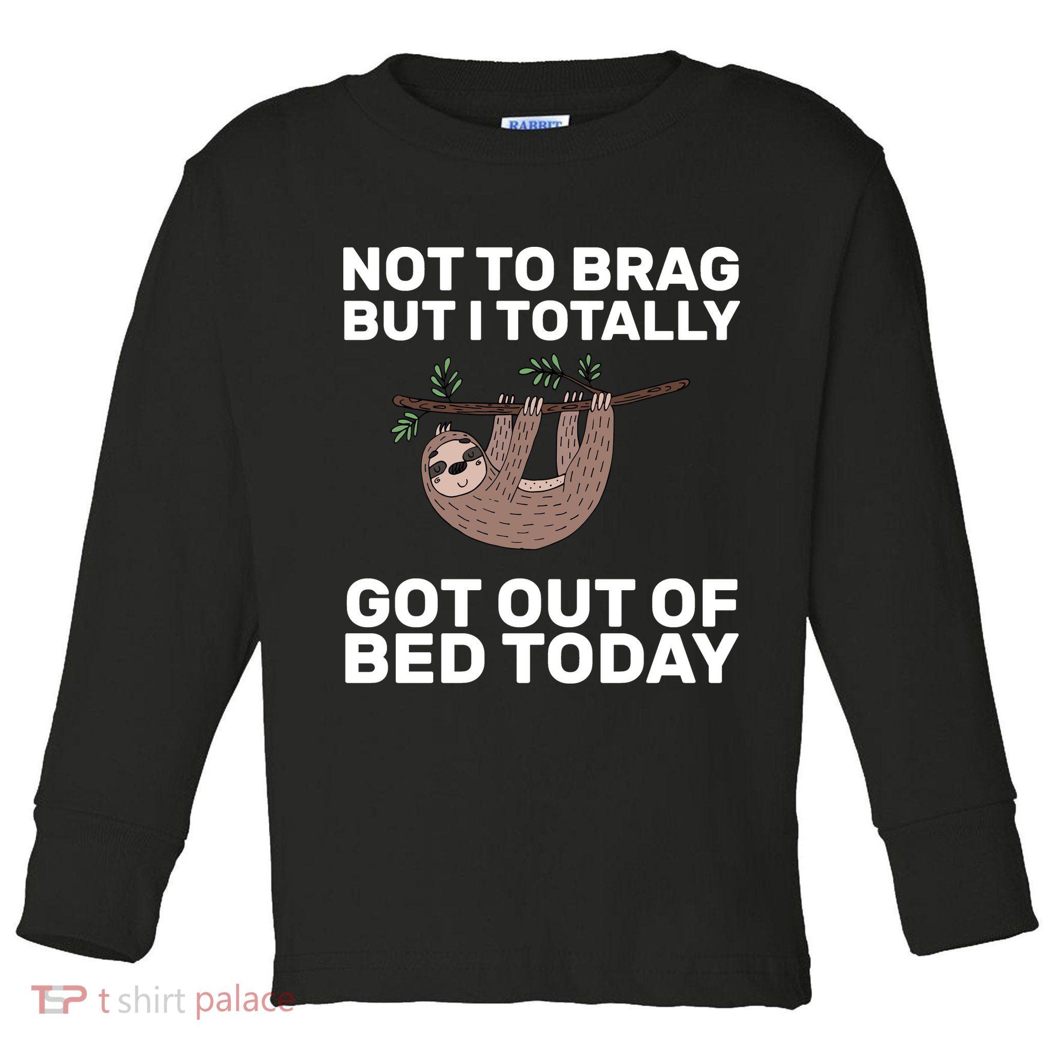 Not To Brag Got Out of Bed Toddler Long Sleeve Shirt