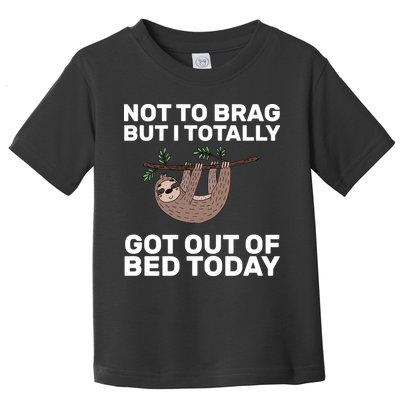 Not To Brag Got Out of Bed Toddler T-Shirt