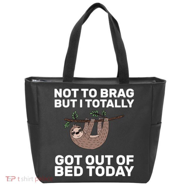 Not To Brag Got Out of Bed Zip Tote Bag