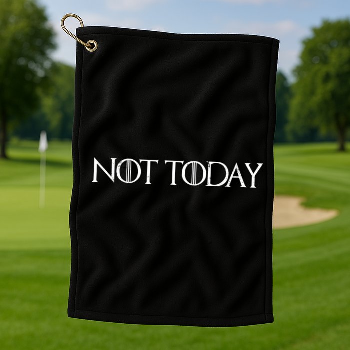 Not Today Golf Towel
