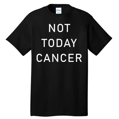 Not Today Cancer Tall T-Shirt