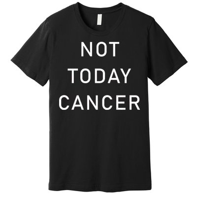 Not Today Cancer Premium T-Shirt