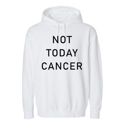 Not Today Cancer Garment-Dyed Fleece Hoodie