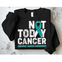 Not Today Cancer Cervical Cancer Awareness Sweatshirt