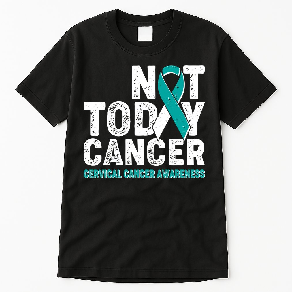 Not Today Cancer Cervical Cancer Awareness Tall T-Shirt