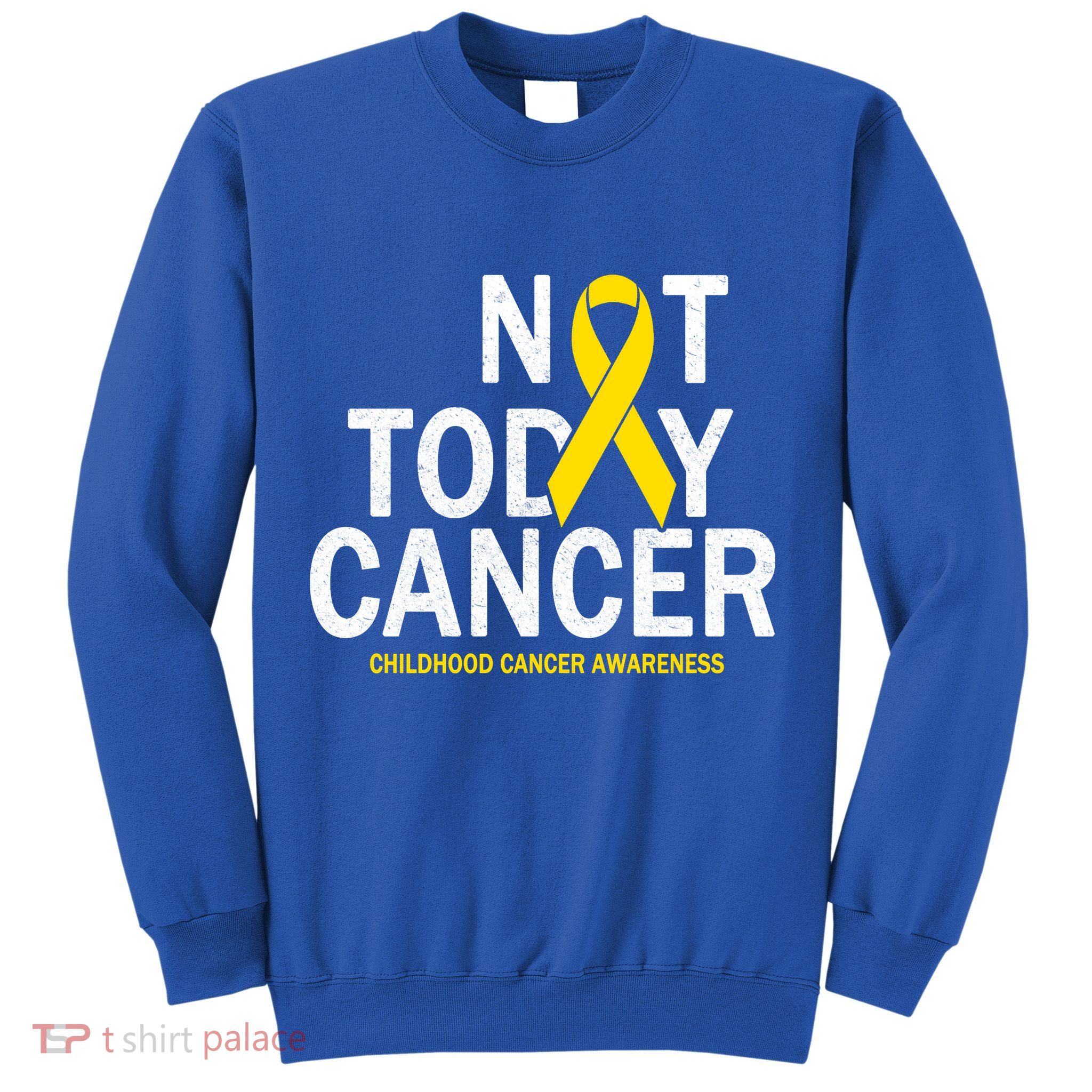 Not Today Cancer Childhood Awareness Sweatshirt