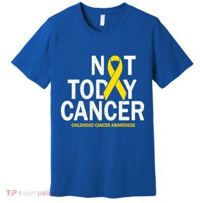Not Today Cancer Childhood Awareness Premium T-Shirt