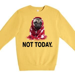 Not Today Funny Pug Premium Crewneck Sweatshirt