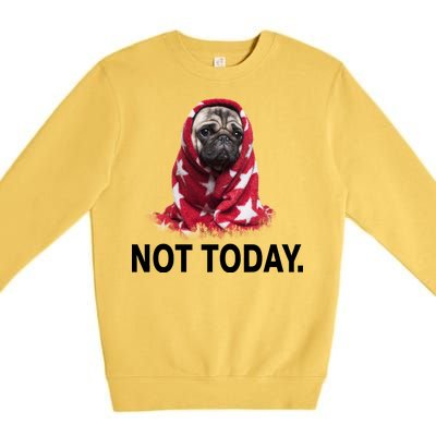 Not Today Funny Pug Premium Crewneck Sweatshirt