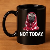 Not Today Funny Pug 11oz C Handle Ceramic Mug