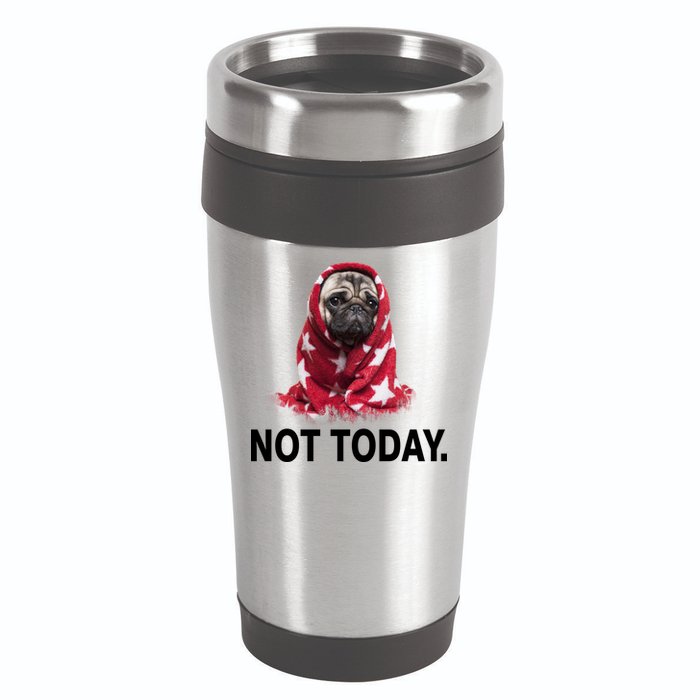 Not Today Funny Pug 16oz Travel Tumbler
