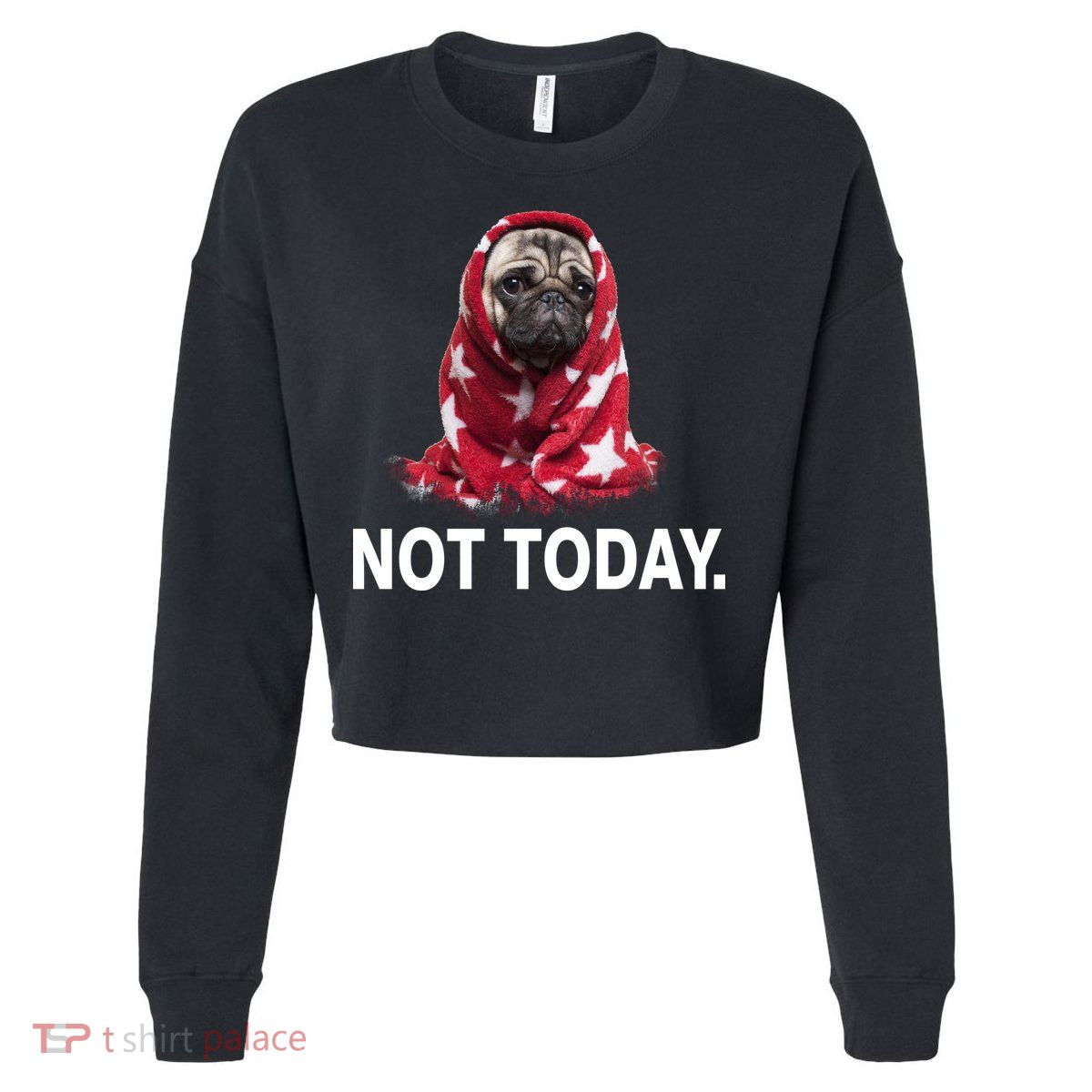 Not Today Funny Pug Cropped Pullover Crew