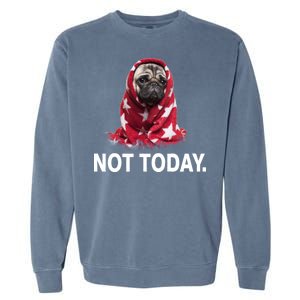 Not Today Funny Pug Garment-Dyed Sweatshirt