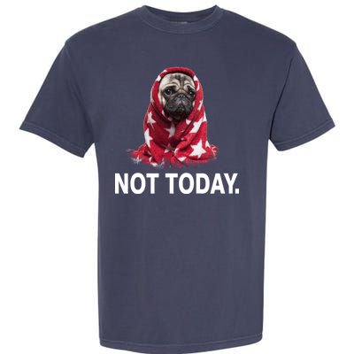 Not Today Funny Pug Garment-Dyed Heavyweight T-Shirt