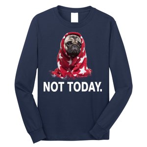 Not Today Funny Pug Long Sleeve Shirt