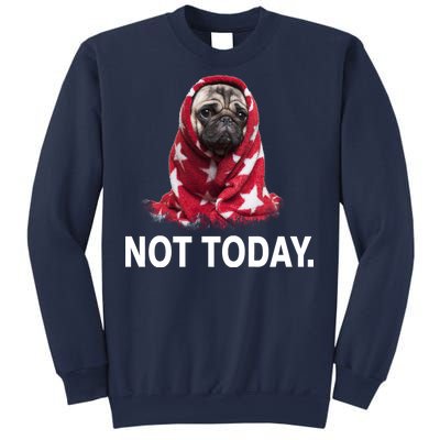 Not Today Funny Pug Sweatshirt