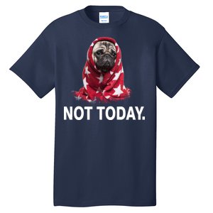 Not Today Funny Pug Tall T-Shirt