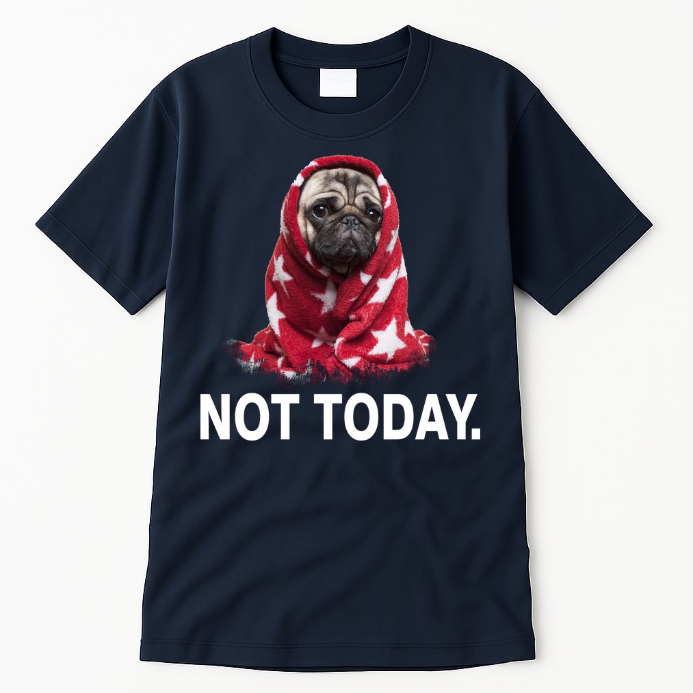 Not Today Funny Pug Tall T-Shirt