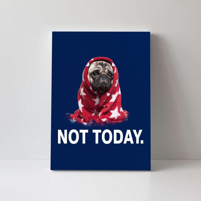 Not Today Funny Pug Canvas