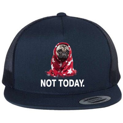 Not Today Funny Pug Flat Bill Trucker Hat