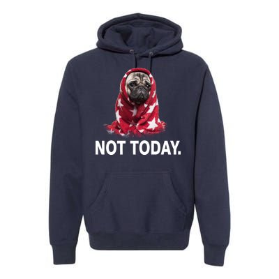 Not Today Funny Pug Premium Hoodie