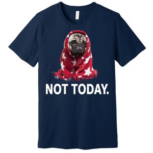 Not Today Funny Pug Premium T-Shirt