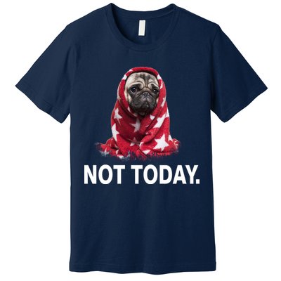 Not Today Funny Pug Premium T-Shirt