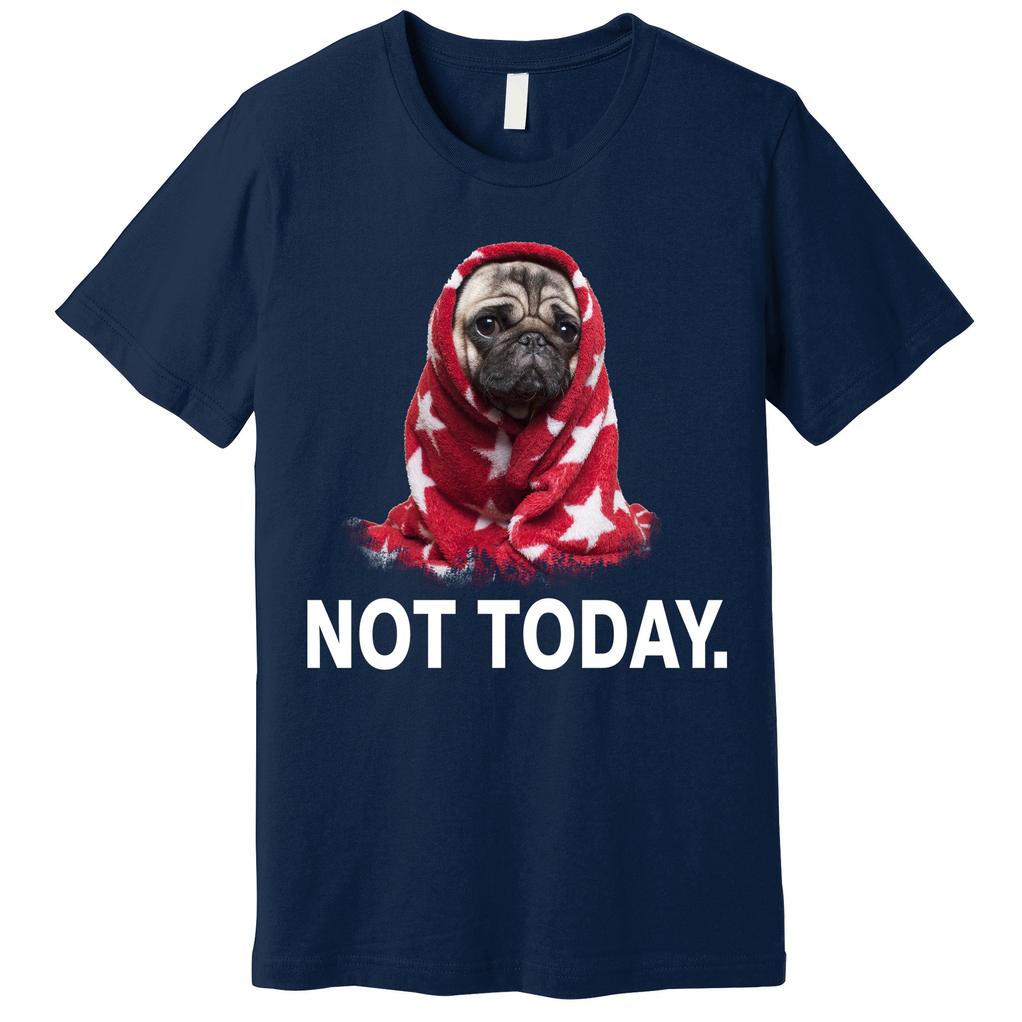 Not Today Funny Pug Premium T-Shirt