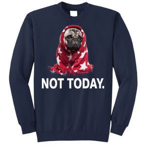 Not Today Funny Pug Tall Sweatshirt