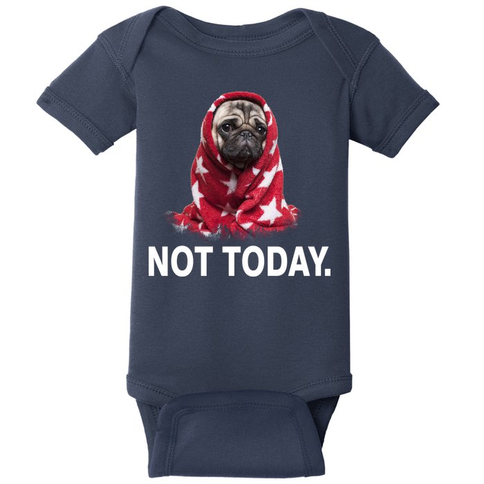 Not Today Funny Pug Baby Bodysuit