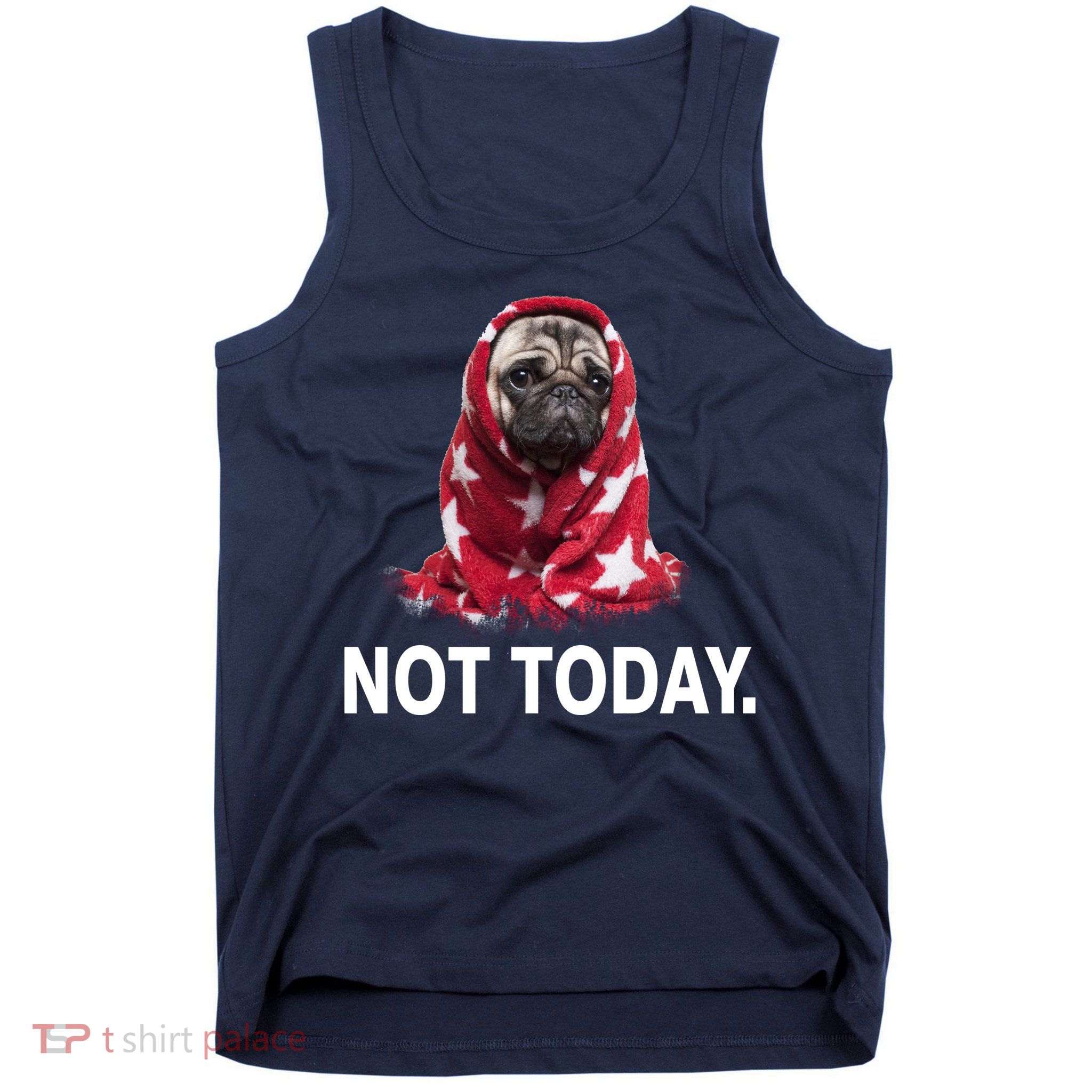 Not Today Funny Pug Tank Top