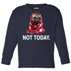 Not Today Funny Pug Toddler Long Sleeve Shirt