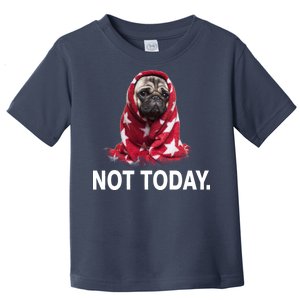 Not Today Funny Pug Toddler T-Shirt