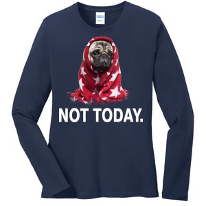 Not Today Funny Pug Ladies Long Sleeve Shirt