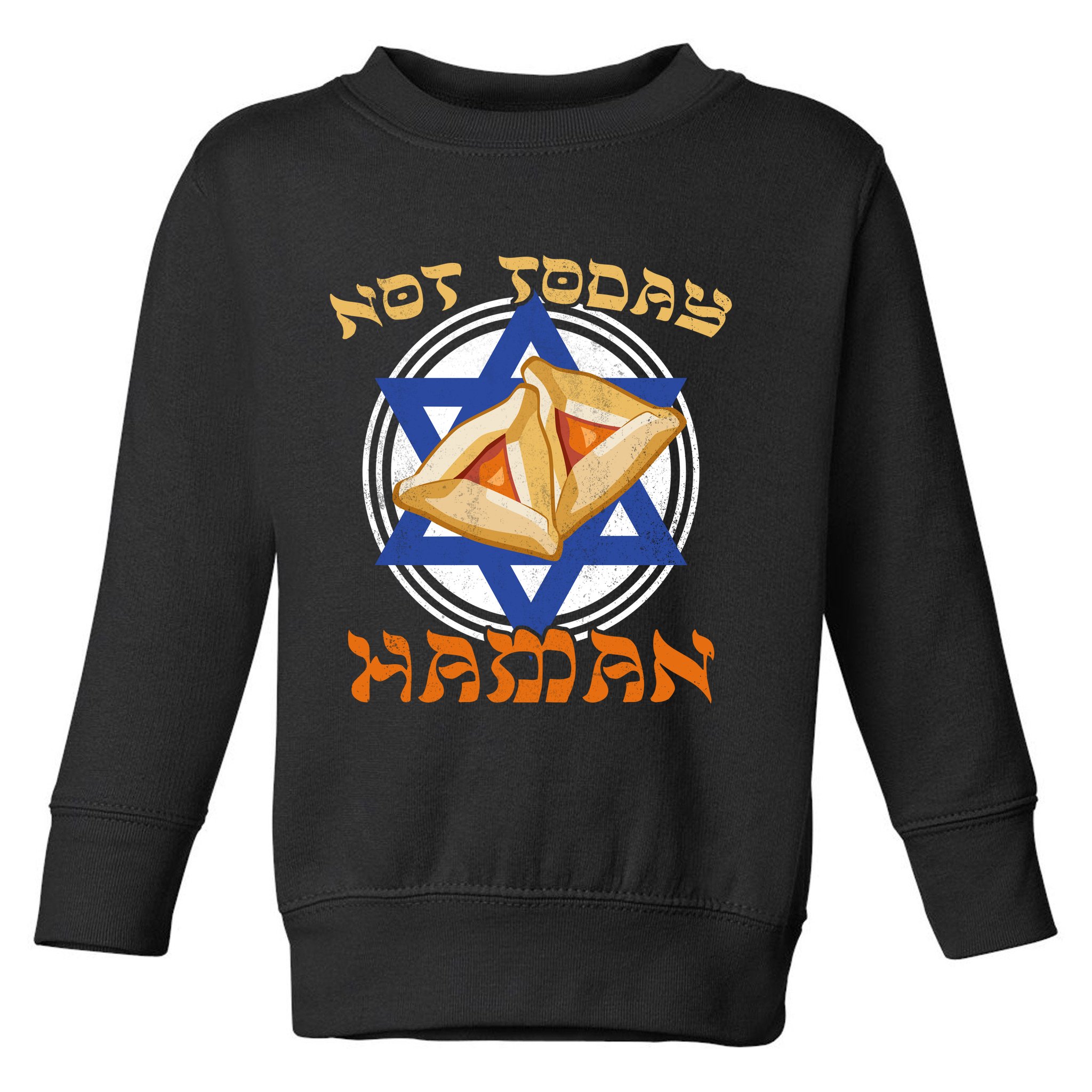 Not Today Haman  Toddler Sweatshirt