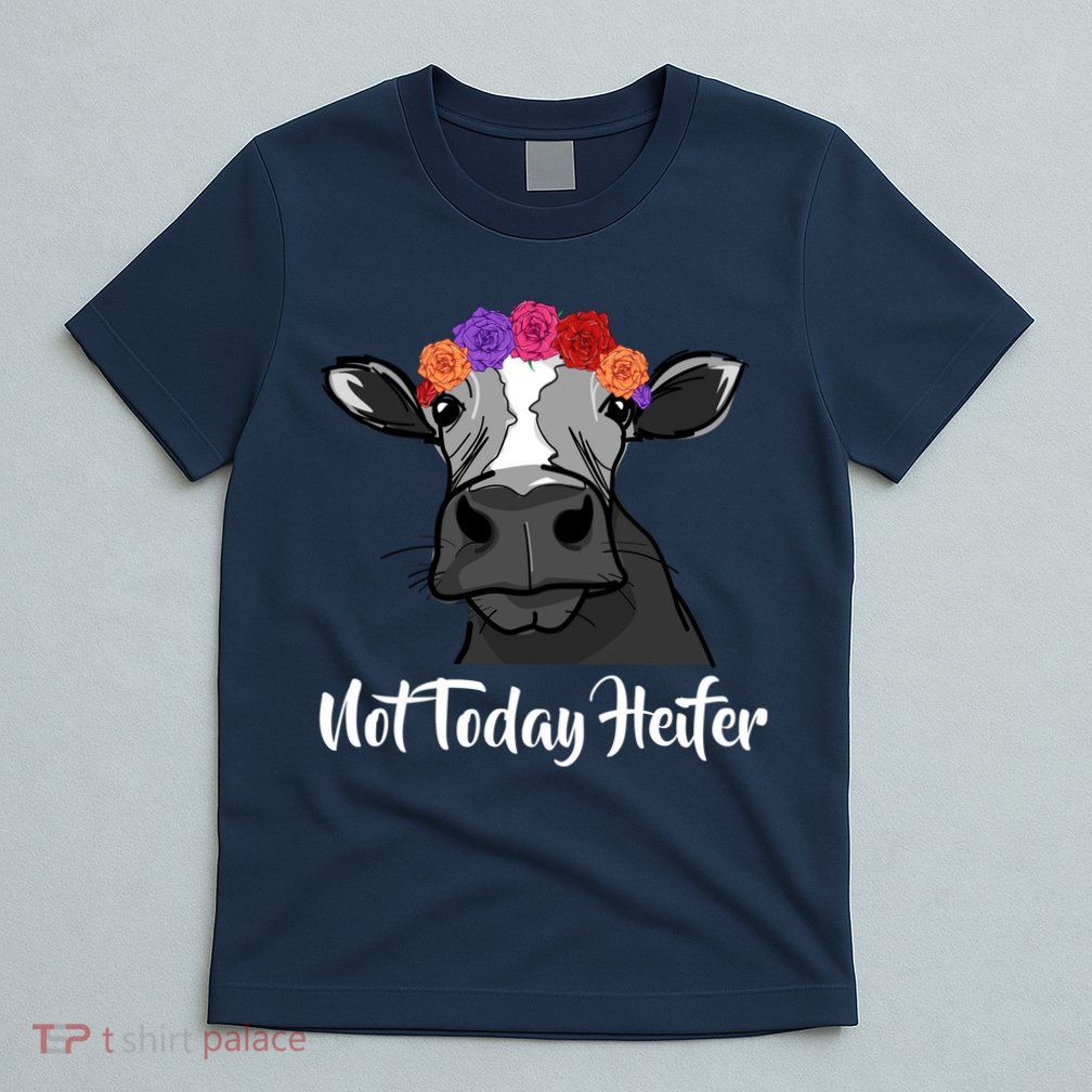 Not Today Heifer T-Shirt