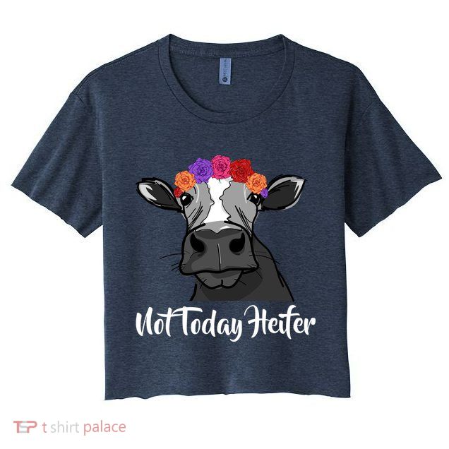 Not Today Heifer Crop Top