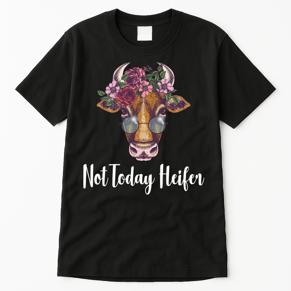 Not Today Heifer Funny Tall T-Shirt