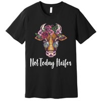 Not Today Heifer Funny Premium T-Shirt